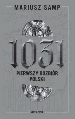 "1031. Pierwszy rozbiór Polski", Mariusz Samp - dr Mariusz Samp / Kroniki Dziejów