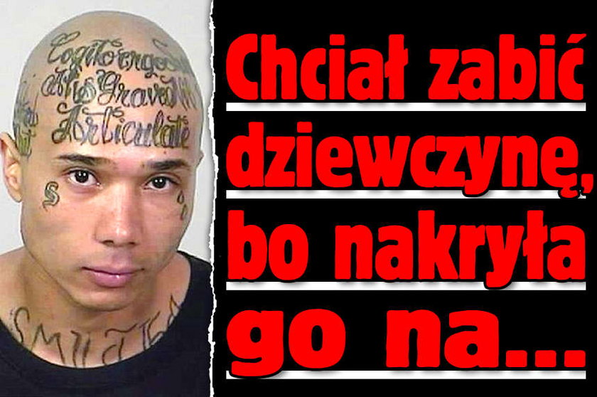 Chciał zabić dziewczynę bo nakryła go na