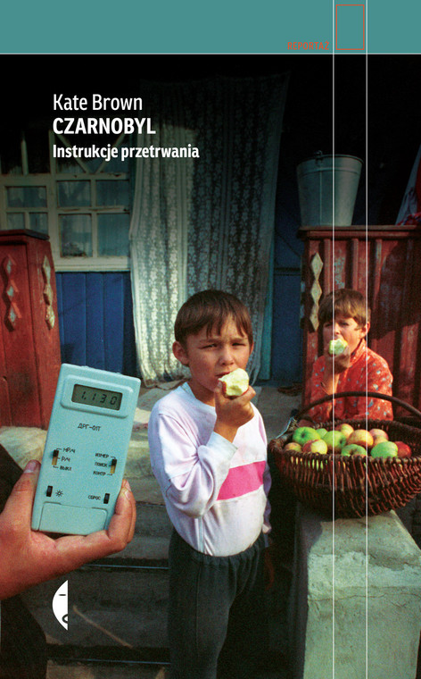 Kate Brown, "Czarnobyl. Instrukcje przetrwania"