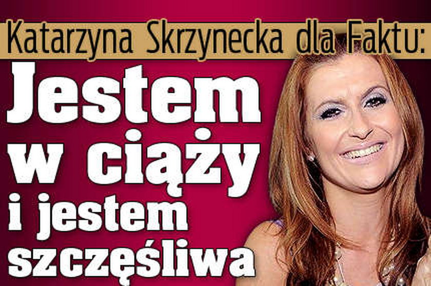 Skrzynecka dla Faktu: Jestem w ciąży i jestem szczęśliwa