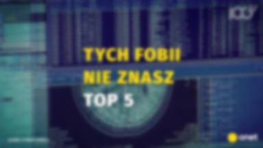 Tych fobii nie znasz. TOP 5