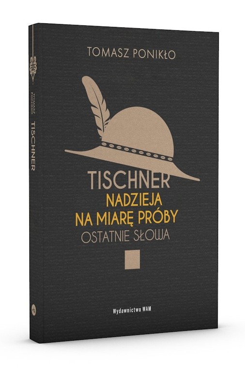 Tomasz Ponikło, "Tischner. Nadzieja na miarę próby. Ostatnie słowa", wyd. WAM 2020