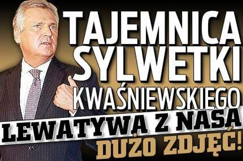 Tajemnica sylwetki Kwaśniewskiego: kosmiczna lewatywa