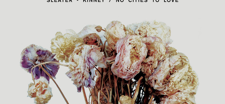 Recenzja: SLEATER-KINNEY - "No Cities to Love"