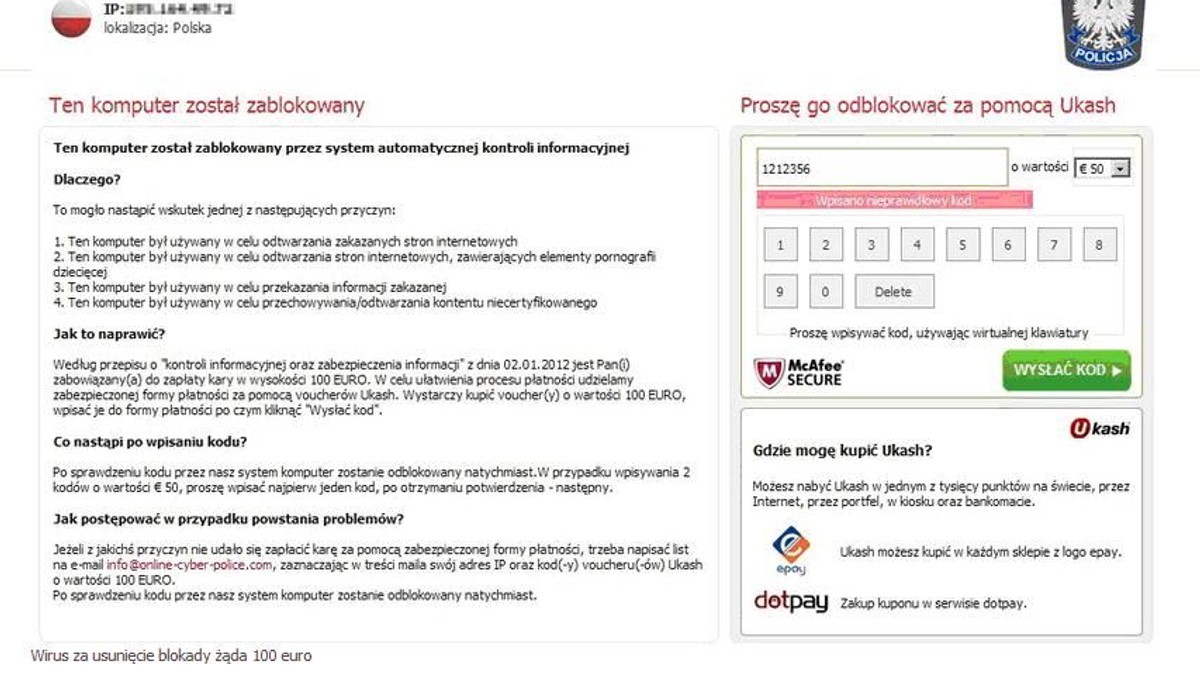 "Ten komputer został zablokowany przez system automatycznej kontroli informacyjnej" - jeżeli na ekranie twego komputera ukaże się taki komunikat, na dodatek pod szyldem policji i zostaniesz wezwany do zapłaty kary - nie daj się nabrać. To wirus. Sprawdź, jak z nim walczyć.