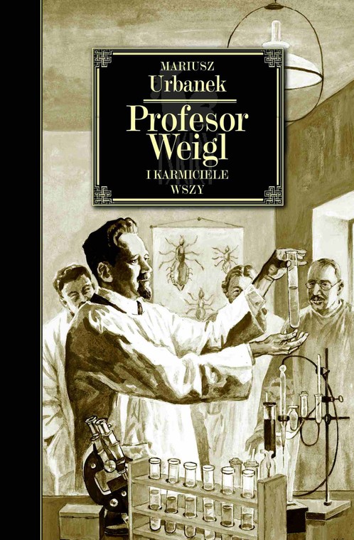 Mariusz Urbanek „Profesor Weigl i karmiciele wszy