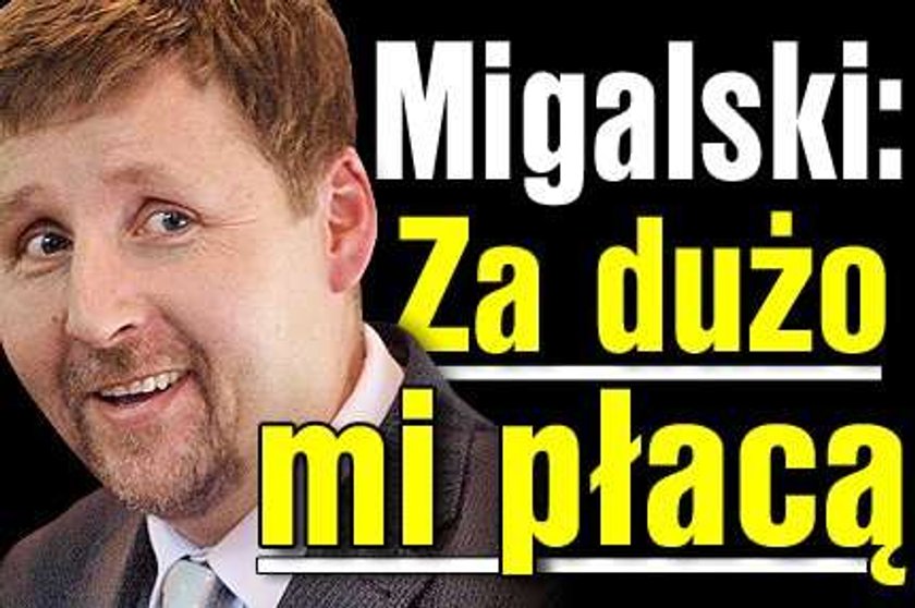 Migalski: Za dużo mi płacą!