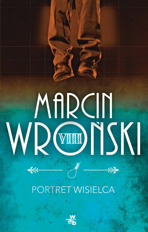Marcin Wroński „Portret wisielca” (W.A.B.)
