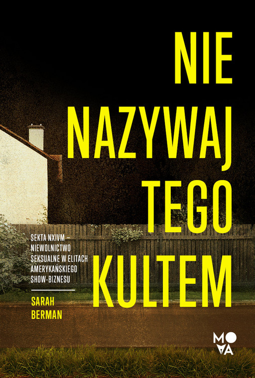 Sarah Berman — "Nie nazywaj tego kultem. Sekta NXIVM – niewolnictwo seksualne w elitach amerykańskiego show-biznesu" (okładka)