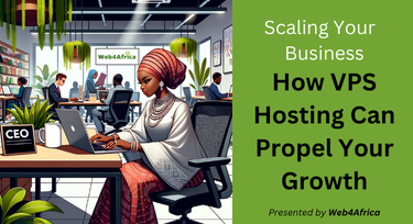 Scaling Your Nigerian Business: How VPS Hosting can propel your growth
