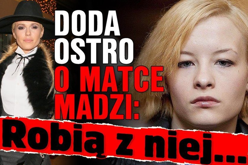 Doda ostro o matce Madzi: Robią z niej...