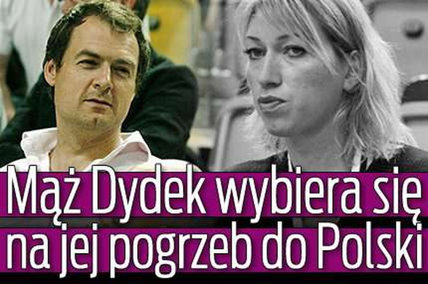 Mąż Dydek wybiera się na jej pogrzeb do Polski