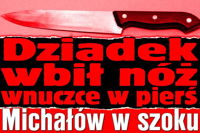 Dziadek wbił nóż wnuczce w pierś. Michałów w szoku!