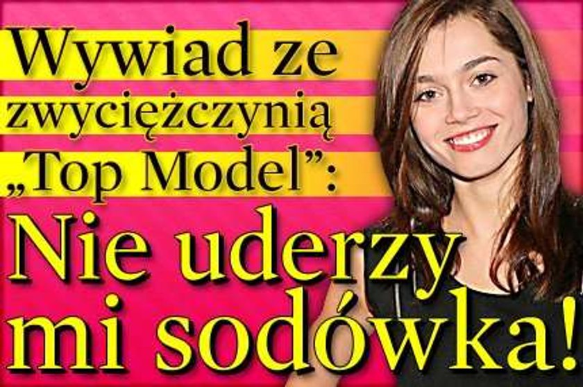 Zwyciężczyni "Top Model": Nie odbije mi sodówka!