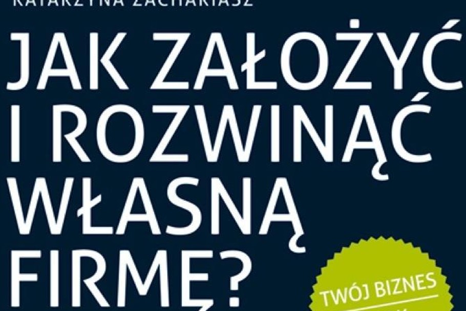 Jak założyć i rozwinąć własną firmę?