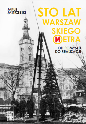 "100 lat warszawskiego metra. Od pomysłu do realizacji"
