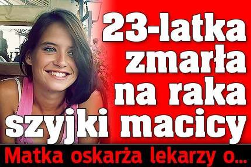 23-latka zmarła na raka szyjki macicy. Matka oskarża lekarzy o...