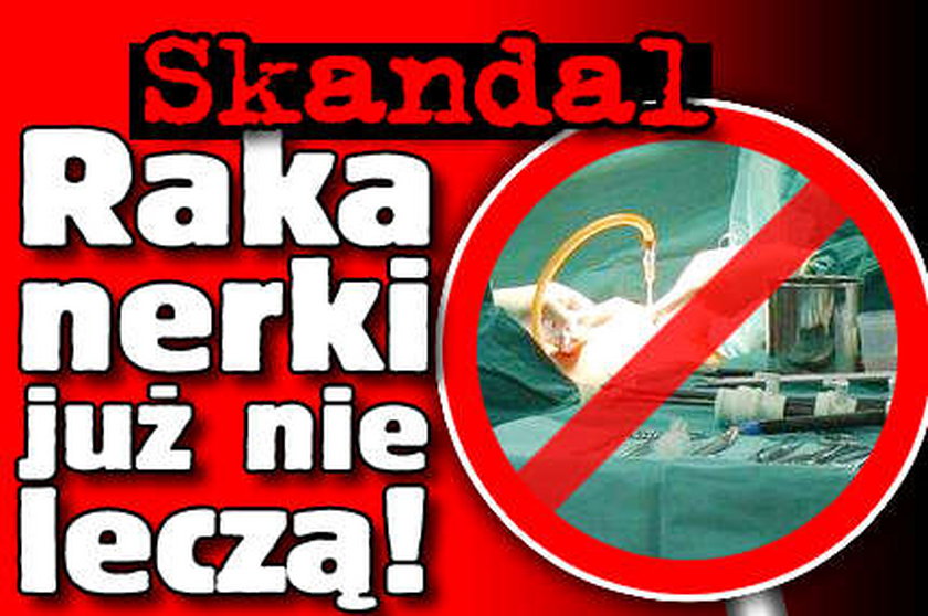 Skandal! Raka nerki już nie leczą