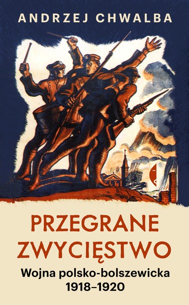 Okładka książki "Przegrane zwycięstwo. Wojna polsko-bolszewicka 1918-1920"