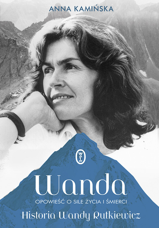 "Wanda. Anna Kamińska, "Opowieść o sile życia i śmierci. Historia Wandy Rutkiewicz", Wydawnictw Literackie 