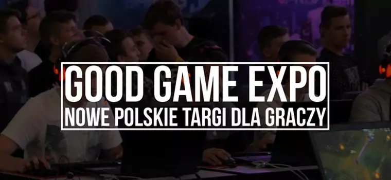 Good Game Warsaw - nowe targi dla graczy