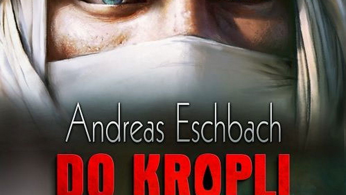 Najnowszy thriller niemieckiego autora bestsellerów, Andreasa Eschbacha, autora Biliona dolarów i Wideo z Jezusem, nosi tytuł "Do kropli ostatniej".