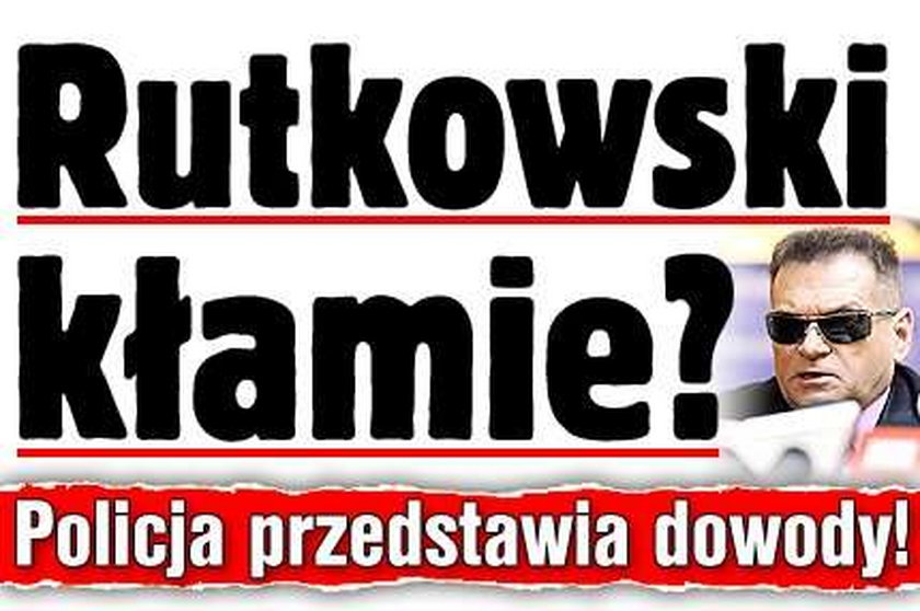 Rutkowski kłamie? Policja przedstawia dowody!