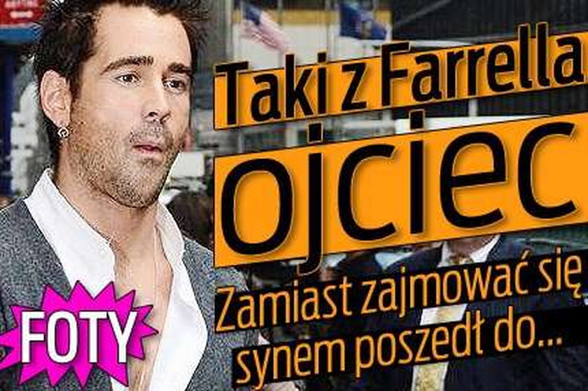 Taki z Farrella ojciec. Zamiast zajmować się synem poszedł do...