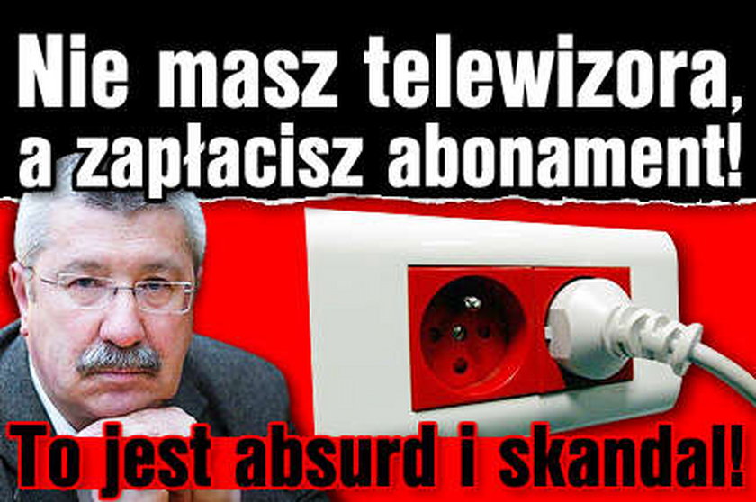 Nie masz telewizora, a zapłacisz abonament! To jest absurd i skandal! 