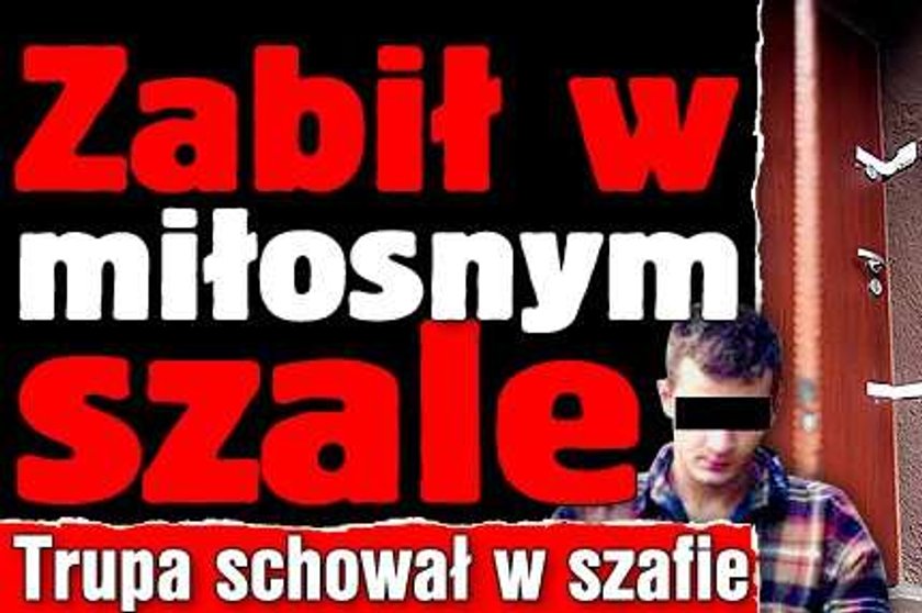 Zabił w miłosnym szale. Trupa ukrył w szafie