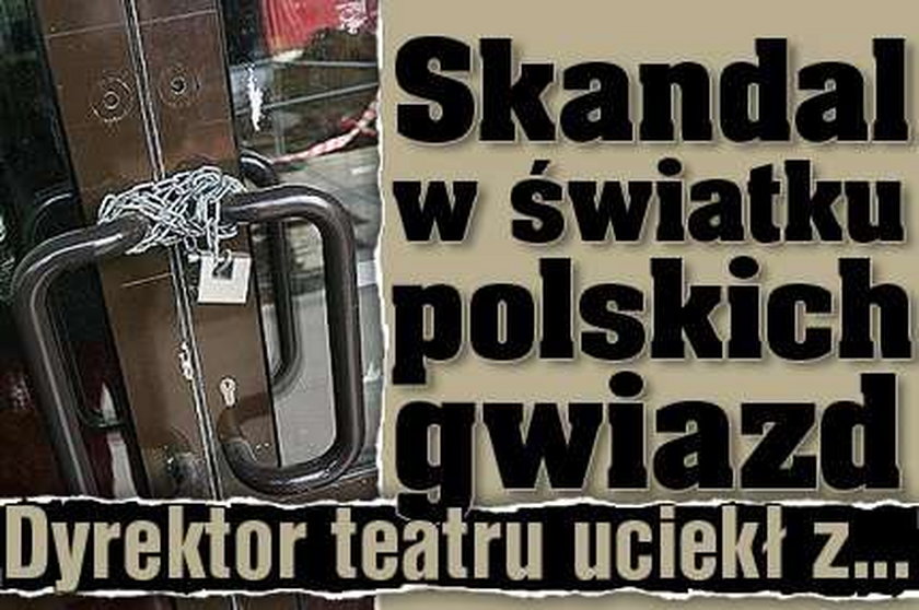 Skandal w światku polskich gwiazd. Dyrektor teatru uciekł z...