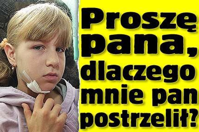 Proszę pana, dlaczego pan do mnie strzelał?