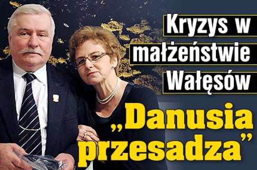 Kryzys w związku Wałęsów. "Danuśka przesadza"