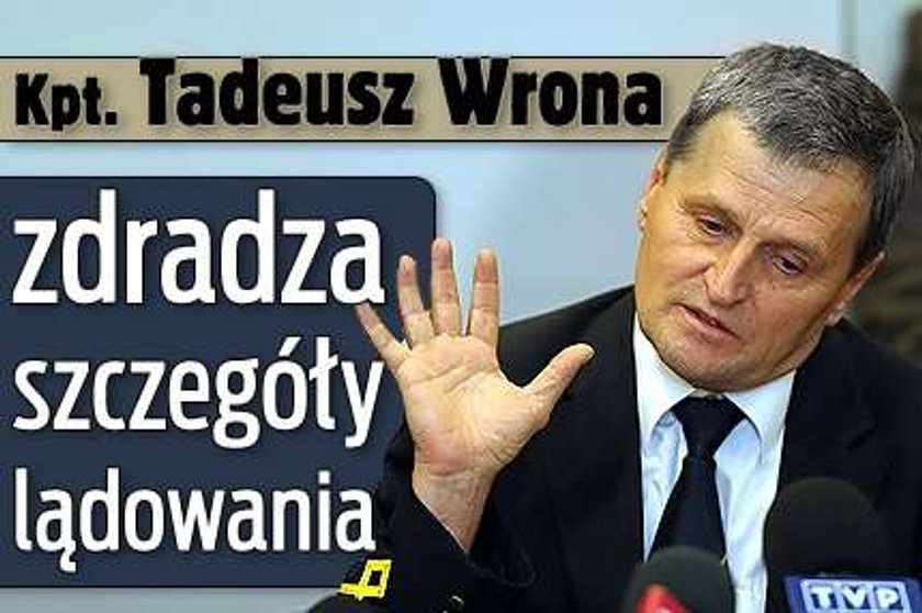 Kpt. Tadeusz Wrona zdradza szczegóły lądowania: Poczułem wielką ulgę