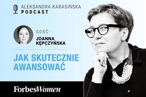 Samotność jest wpisana w rolę lidera. Joanna Kępczyńska. Podcast Forbes Women