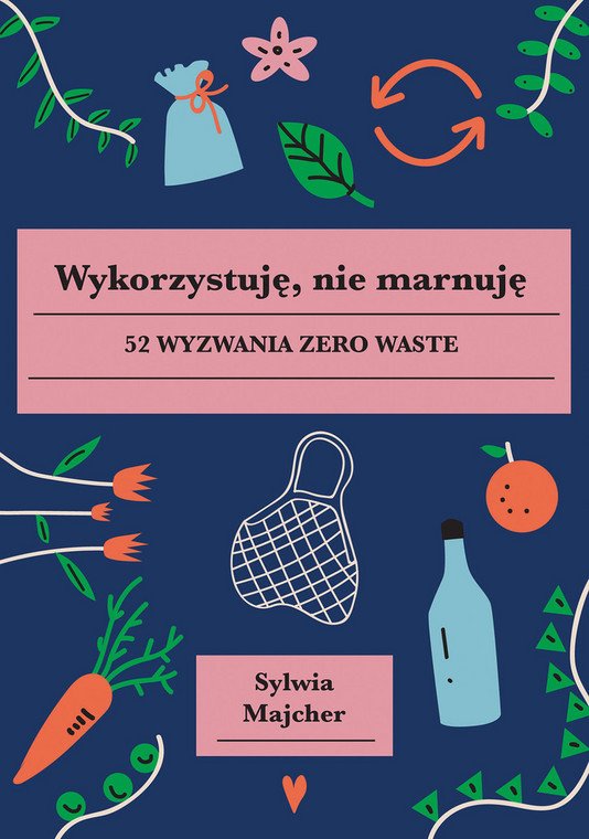 "Wykorzystuję, nie-marnuję. 52 wyzwania zero waste", Wydawnictwo Buchmann