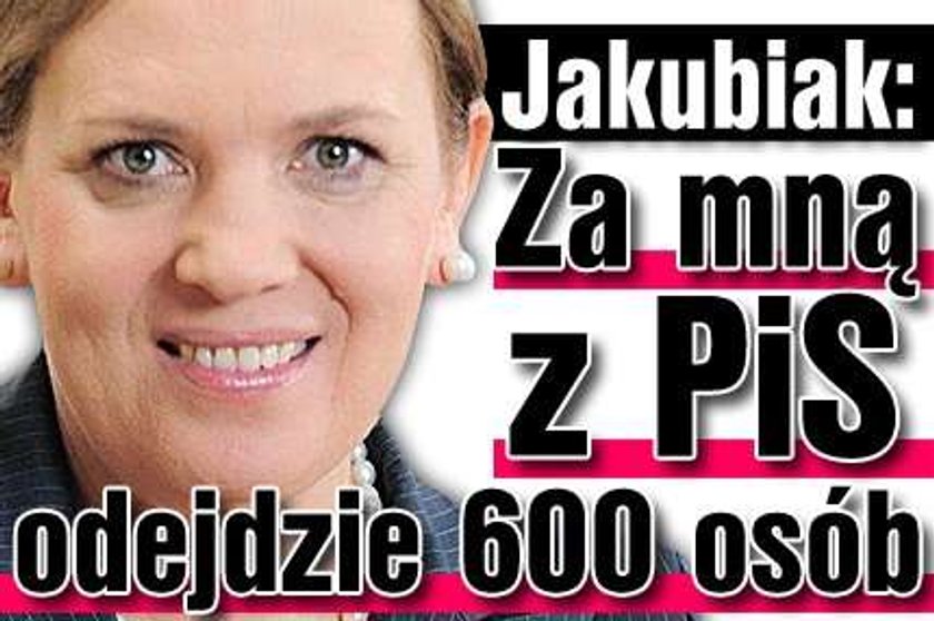 Jakubiak: Za mną z PiS odejdzie 600 osób