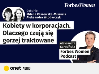 Kobiety w korporacjach. Dlaczego czują się gorzej traktowane. Gościnie: Aleksandra Włodarczyk, Milena Olszewska-Miszuris