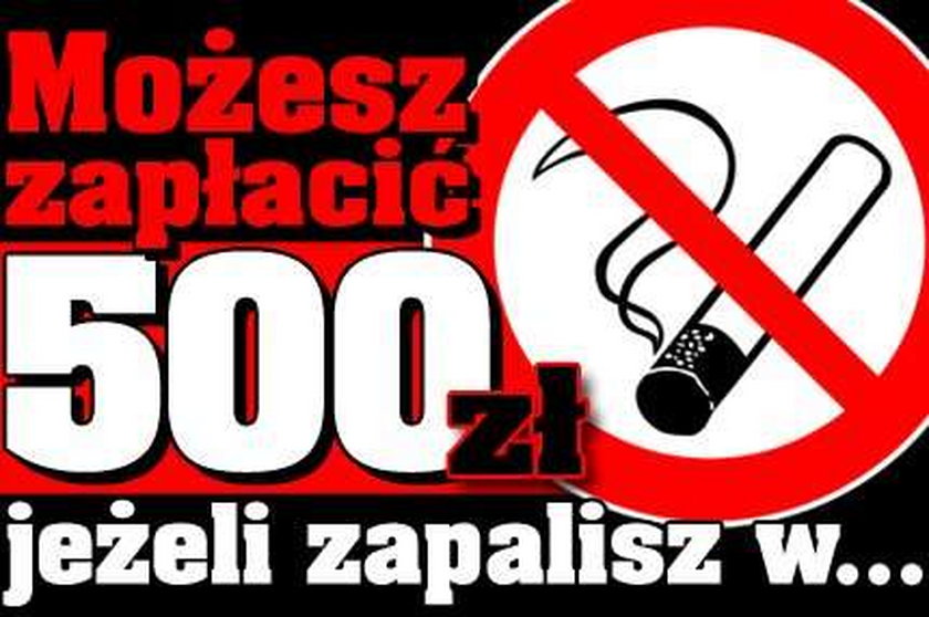 Możesz zapłacić 500 zł, jeżeli zapalisz w... 