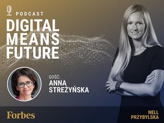Podcast Forbes Polska "Digital Means Future". Wywiad z Anną Streżyńską