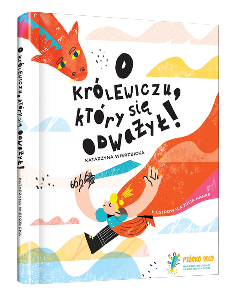 Piórko 2019: "O królewiczu, który się odważył!" (Tekst – Katarzyna Wierzbicka, Ilustracje – Julia Hanke) 