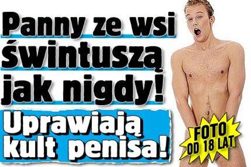 Panny ze wsi świntuszą jak nigdy! Uprawiają kult penisa! FOTO od 18 lat