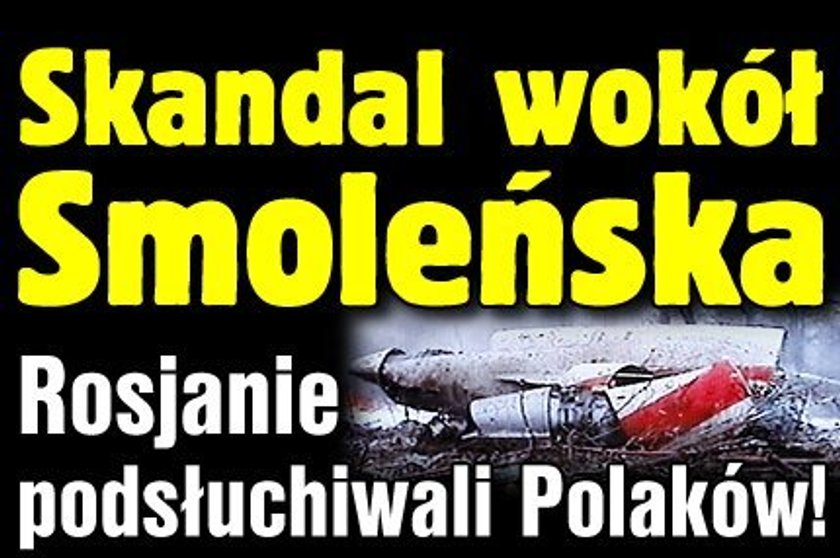 Skandal wokół Smoleńska. Rosjanie podsłuchiwali Polaków! 