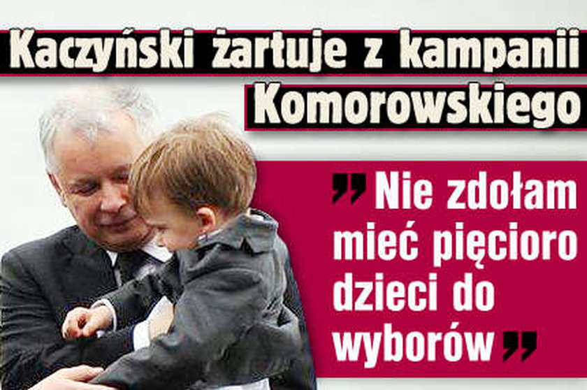 Kaczyński: Nie zdołam mieć pięcioro dzieci do wyborów