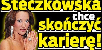 Steczkowska chce skończyć karierę!