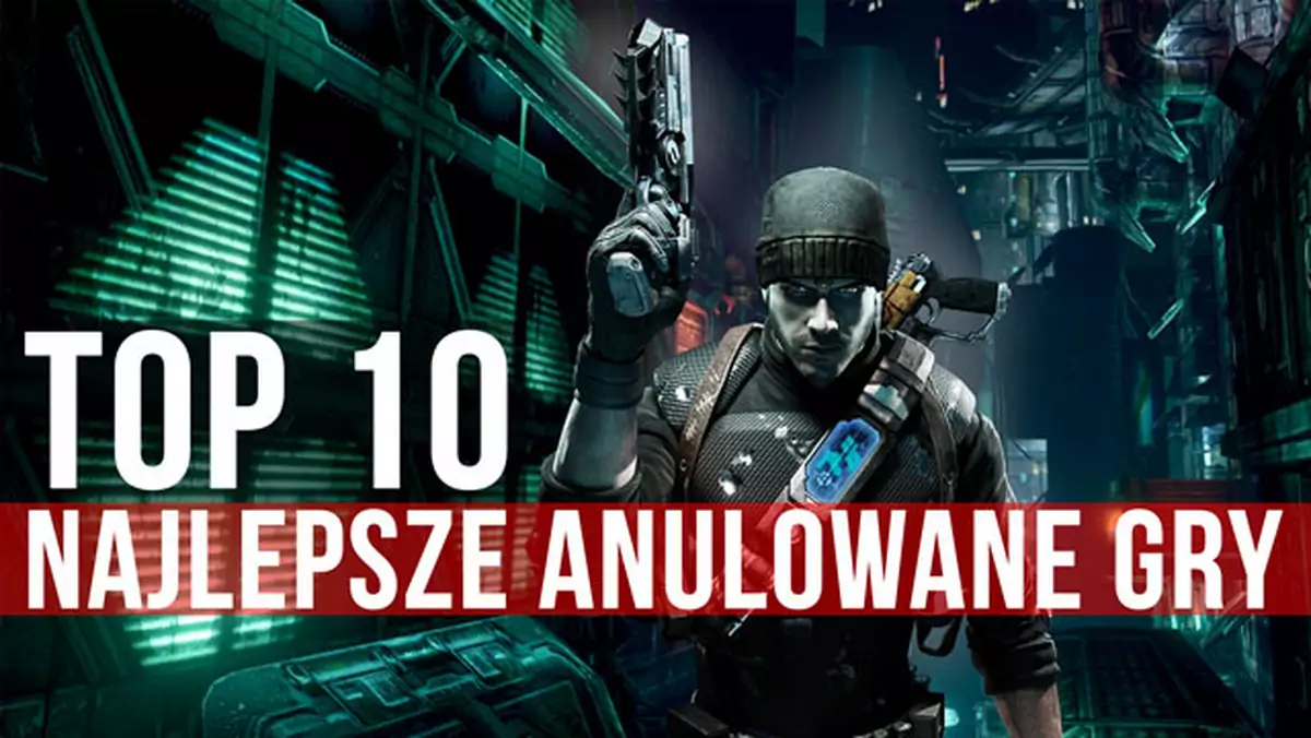 Top 10 - anulowane gry, w które chcielibyśmy zagrać