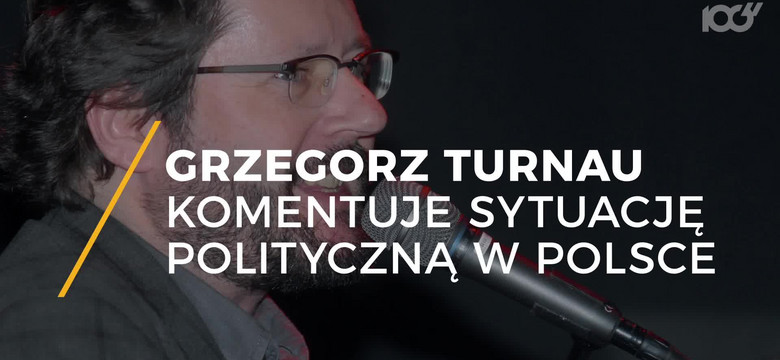 Grzegorz Turnau komentuje sytuację polityczną w Polsce