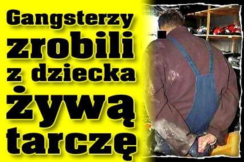 Gangsterzy zrobili z dziecka tarczę!