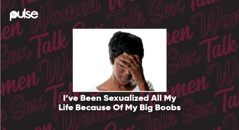 Women Talk Sex Ive Been Sexualized All My Life Because Of My Big Boobs Pulse Nigeria 