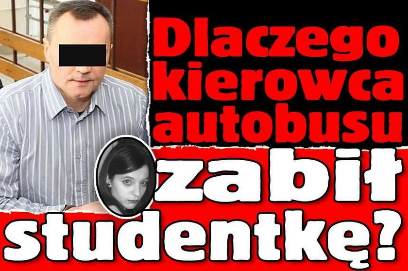 Dlaczego kierowca autobusu zabił studentkę